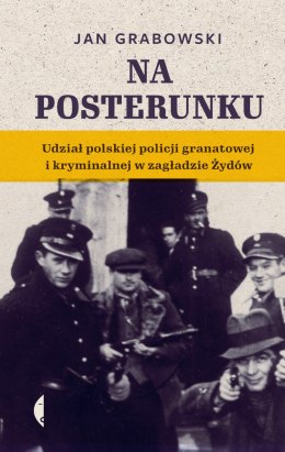 Na posterunku. Udział polskiej policji granatowej i kryminalnej w Zagładzie Żydów wyd. 2