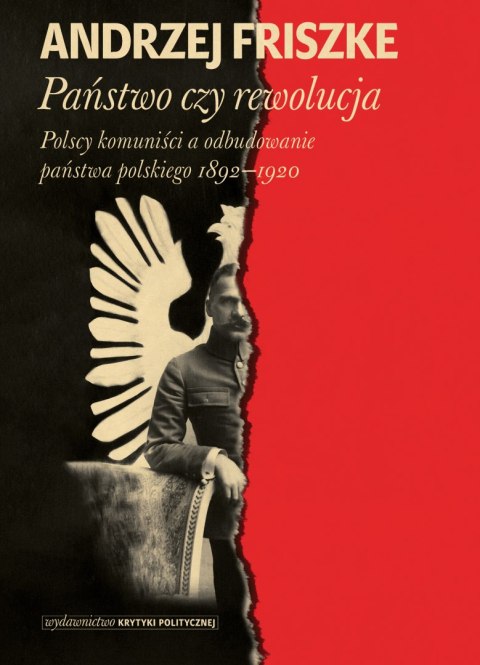 Państwo czy rewolucja. Polscy komuniści a odbudowanie państwa polskiego 1892-1920