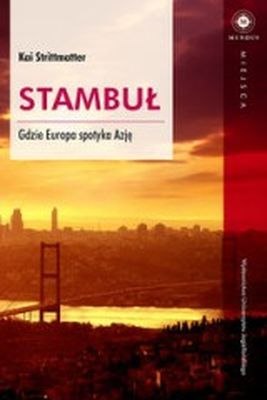 Stambuł. Gdzie Europa spotyka Azję