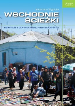 Wschodnie ścieżki reportaże z dawnych rubieży rzeczypospolitej