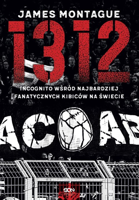 1312. Incognito wśród najbardziej fanatycznych kibiców na świecie