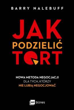 Jak podzielić tort. Nowa metoda negocjacji dla tych, którzy nie lubią negocjować