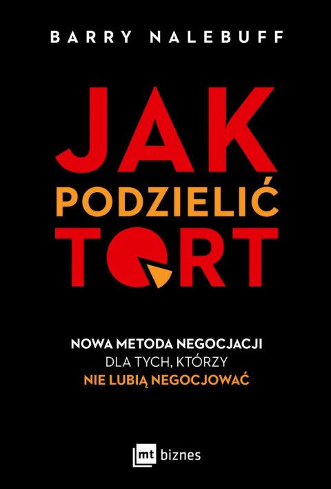 Jak podzielić tort. Nowa metoda negocjacji dla tych, którzy nie lubią negocjować