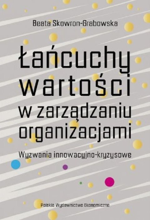 Łańcuchy wartości w zarządzaniu organizacjami. Wyzwania innowacyjno-kryzysowe