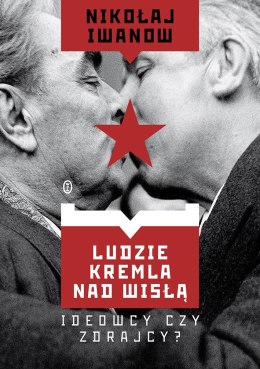 Ludzie Kremla nad Wisłą. Ideowcy czy zdrajcy?