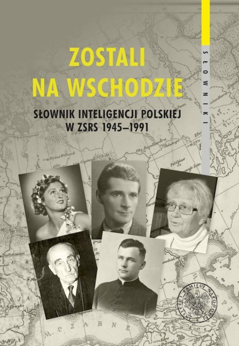 Zostali na Wschodzie. Słownik inteligencji polskiej w ZSRS 1945-1991