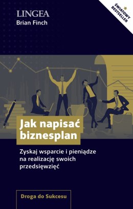 Jak napisać biznesplan. Zyskaj wsparcie i pieniądze na realizację swoich przedsięwzięć