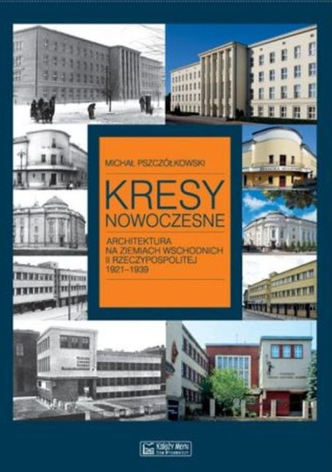 Kresy nowoczesne. Architektura na ziemiach wschodnich II Rzeczypospolitej 1921-1939