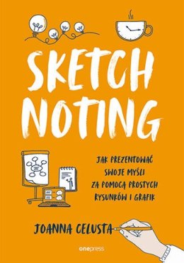 Sketchnoting. Jak prezentować swoje myśli za pomocą prostych rysunków i grafik