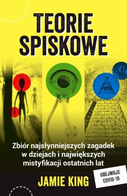 Teorie spiskowe. Zbiór najsłynniejszych zagadek w dziejach i największych mistyfikacji ostatnich lat