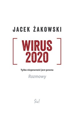 Wirus 2020. Tylko niepewność jest pewna. Rozmowy