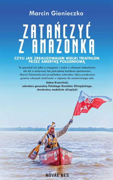 Zatańczyć z Amazonką, czyli jak zrealizowałem wielki triathlon przez Amerykę Południową