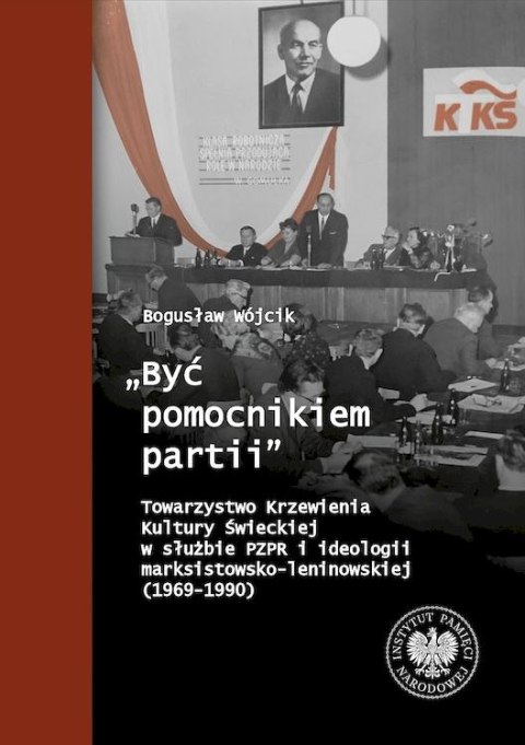 „Być pomocnikiem partii". Towarzystwo Krzewienia Kultury Świeckiej w służbie PZPR i ideologii marksistowsko-leninowskiej (1969-1