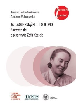 Ja i moje książki - to jedno. Rozważania o pisarstwie Zofii Kossak