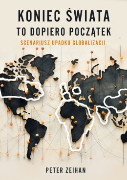 Koniec świata to dopiero początek. Scenariusz upadku globalizacji