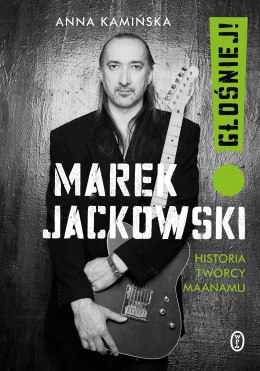 Marek Jackowski. Głośniej! Historia twórcy Maanamu