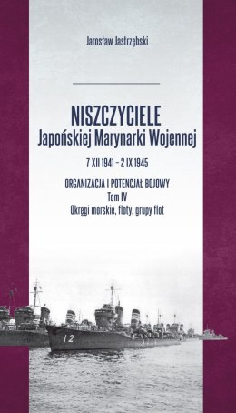 Niszczyciele Japońskiej Marynarki Wojennej 7.XII.1941 - 2.IX.1945. Tom 4