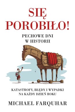 Się porobiło! Pechowe dni w historii. Klęski, katastrofy i nieszczęścia na każdy dzień roku wyd. 2022