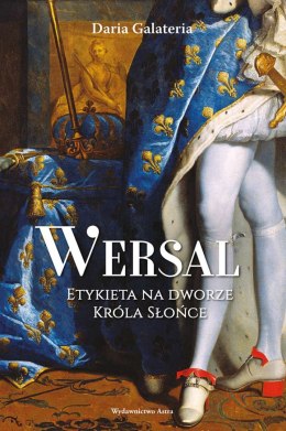 Wersal. Etykieta na dworze Króla Słońce