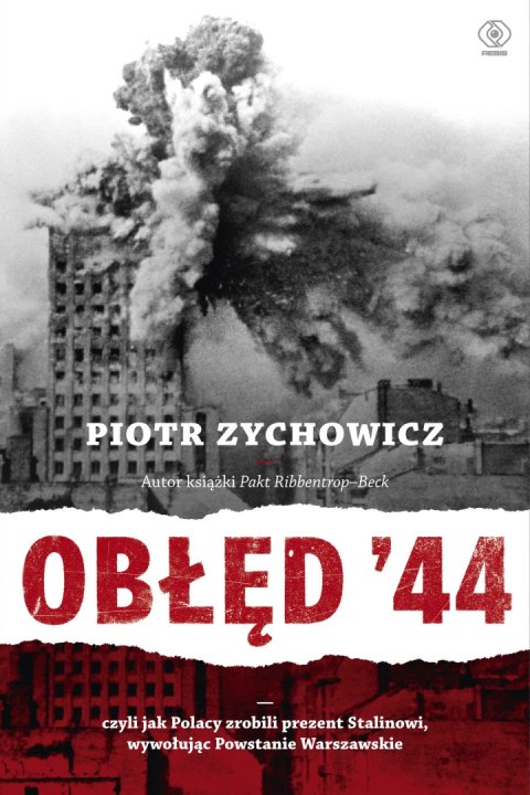 Obłęd '44. Czyli jak Polacy zrobili prezent Stalinowi, wywołując Powstanie Warszawskie wyd. 2022