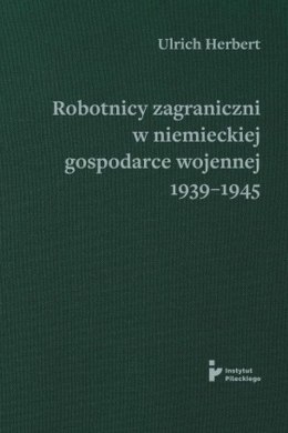 Robotnicy zagraniczni w niemieckiej gospodarce wojennej 1939-1945