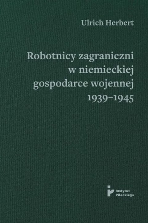 Robotnicy zagraniczni w niemieckiej gospodarce wojennej 1939-1945