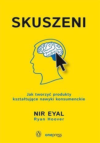 Skuszeni. Jak tworzyć produkty kształtujące nawyki konsumenckie