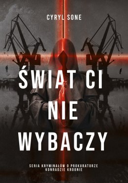 Świat ci nie wybaczy. Prokurator Konrad Kroon. Tom 2