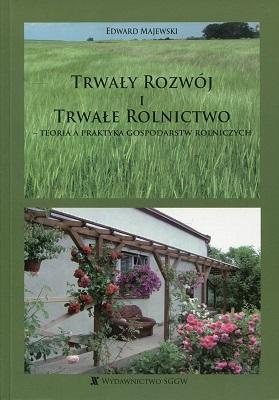 Trwały rozwój i trwałe rolnictwo – teoria a praktyka gospodarstw rolniczych