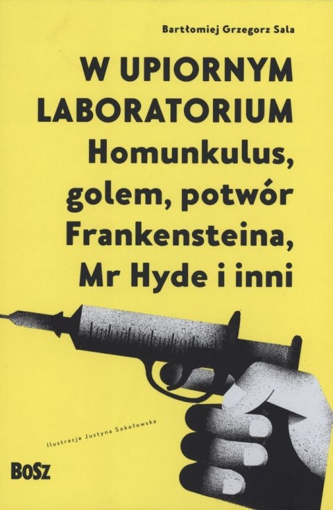 W upiornym laboratorium. Homunkulus, golem, potwór Frankensteina, Mr Hyde i inni