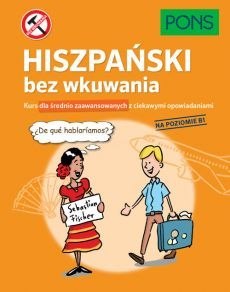 Hiszpański bez wkuwania PONS Kurs dla średnio zaawansowanych z ciekawymi opowiadaniami Poziom B1