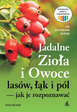Jadalne zioła i owoce lasów, łąk i pól - jak je rozpoznawać wyd. 2023