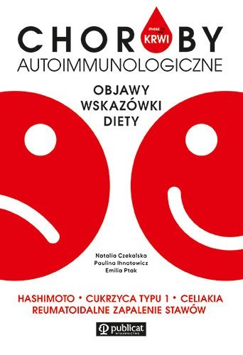 Masz to we krwi. Choroby autoimmunologiczne. Objawy, wskazówki, diety