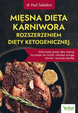 Mięsna dieta karniwora rozszerzeniem diety ketogenicznej. Wykorzystaj zasady diety mięsnej, by pozbyć się chorób, odzyskać energ