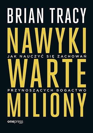 Nawyki warte miliony. Jak nauczyć się zachowań przynoszących bogactwo