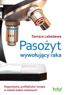 Pasożyt wywołujący raka. Diagnostyka, profilaktyka i terapia w świetle badań naukowych wyd. 2023