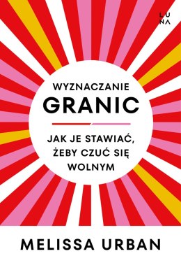 Wyznaczanie granic. Jak je stawiać, żeby czuć się wolnym