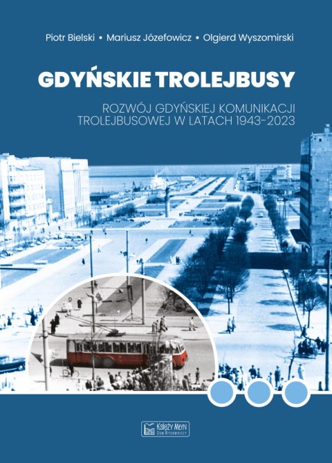 Gdyńskie trolejbusy. Rozwój gdyńskiej komunikacji trolejbusowej w latach 1943-2023