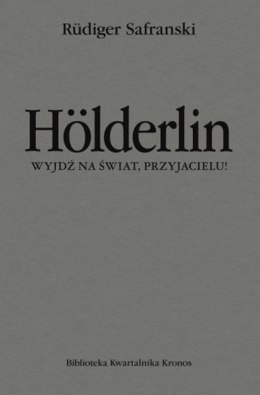 Hölderlin. Wyjdź na świat, przyjacielu!