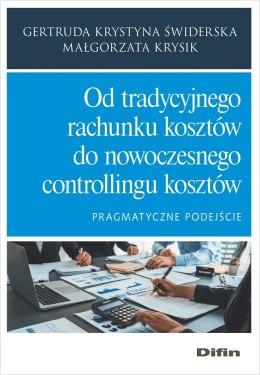 Od tradycyjnego rachunku kosztów do nowoczesnego controllingu kosztów. Pragmatyczne podejście