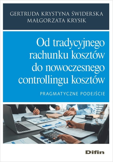 Od tradycyjnego rachunku kosztów do nowoczesnego controllingu kosztów. Pragmatyczne podejście