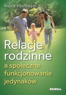 Relacje rodzinne a społeczne funkcjonowanie jedynaków