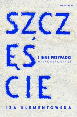 Szczęście i inne przypadki. Mikroreportaże