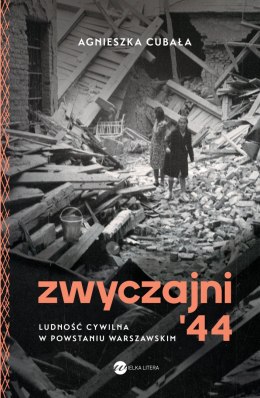 Zwyczajni '44. Ludność cywilna w powstaniu warszawskim