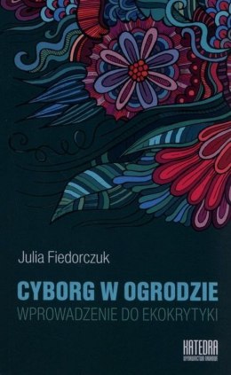 Cyborg w ogrodzie. Wprowadzenie do ekokrytyki