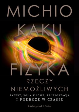 Fizyka rzeczy niemożliwych. Fazery, pola siłowe, teleportacja i podróże w czasie wyd. 2024