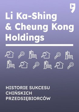 Li Ka-Shing & Cheung Kong Holdings. Historie sukcesu chińskich przedsiębiorców