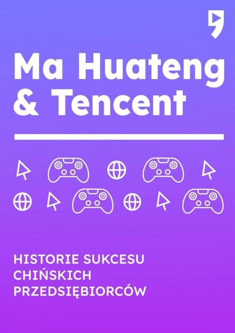 Ma Huateng & Tencent. Historie sukcesu chińskich przedsiębiorców