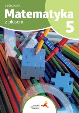 Matematyka z plusem 5 Zbiór zadań Wydanie na rok szkolny 2024/2025