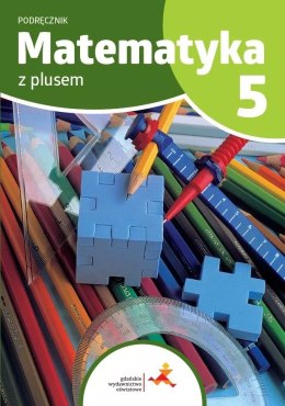 Matematyka z plusem Podręcznik dla klasy 5 szkoła podstawowa wyd. 2024